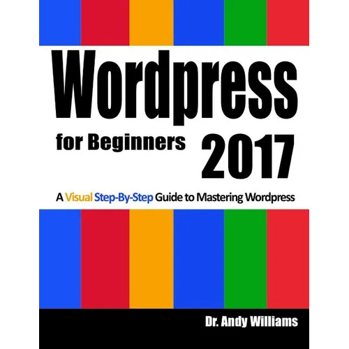Wordpress for Beginners 2017: A Visual Step-by-Step Guide to Mastering Wordpress - Paperback