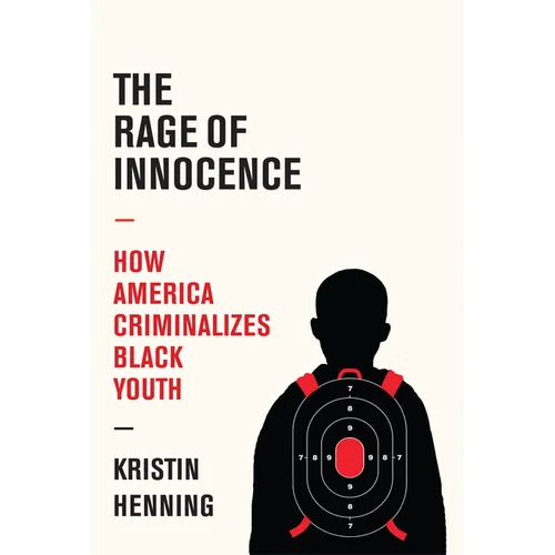 The Rage of Innocence: How America Criminalizes Black Youth - Hardcover