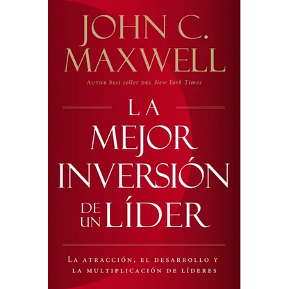 La Mejor Inversión de Un Líder: La Atracción, El Desarrollo Y La Multiplicación de Líderes (the Leader's Greatest Return, Spanish Edition) = The Leade - Paperback