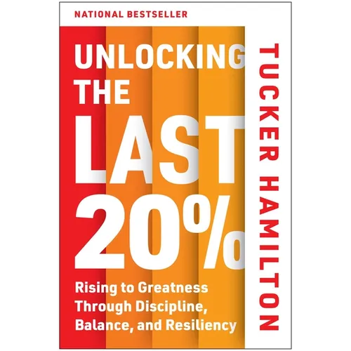 Unlocking the Last 20%: Rising to Greatness Through Discipline, Balance, and Resiliency - Hardcover