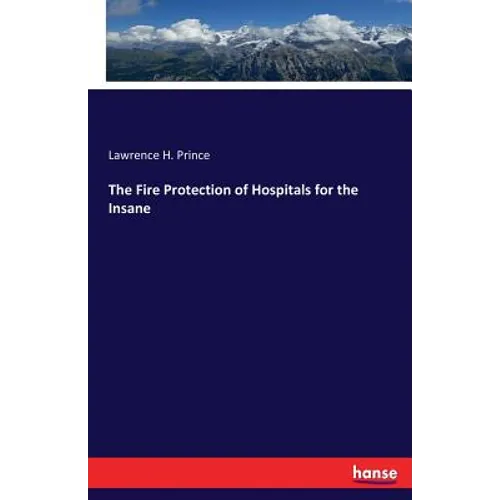 The Fire Protection of Hospitals for the Insane - Paperback