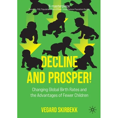 Decline and Prosper!: Changing Global Birth Rates and the Advantages of Fewer Children - Paperback