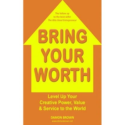 Bring Your Worth: Level Up Your Creative Power, Value & Service to the World - Paperback