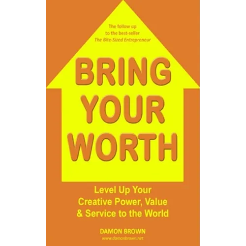 Bring Your Worth: Level Up Your Creative Power, Value & Service to the World - Paperback