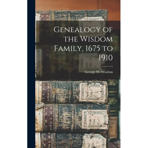 Genealogy of the Wisdom Family, 1675 to 1910 - Hardcover