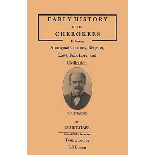 Early History of the Cherokees, Embracing Aboriginal Customs, Religion, Laws, Folk Lore, and Civilization. Illustrated - Paperback