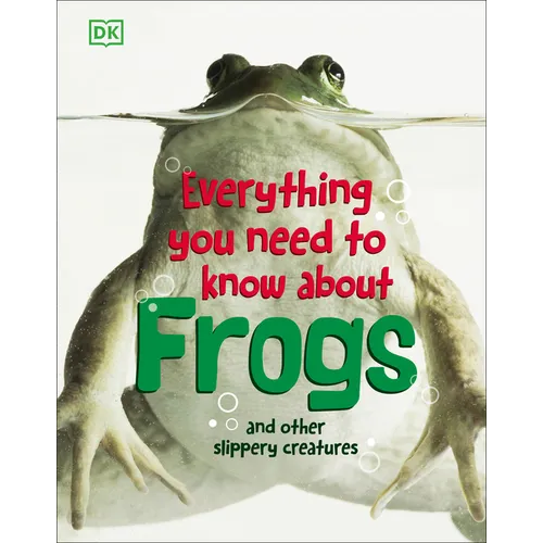 Everything You Need to Know about Frogs and Other Slippery Creatures - Hardcover
