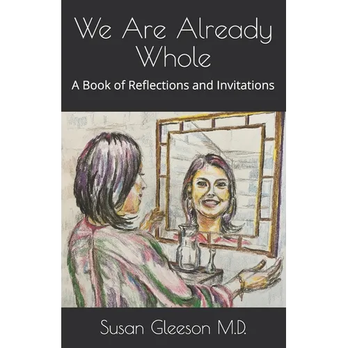 We Are Already Whole: A Book of Reflections and Invitations - Paperback
