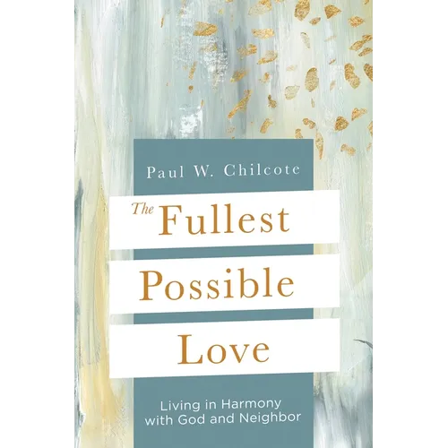 The Fullest Possible Love: Living in Harmony with God and Neighbor - Paperback