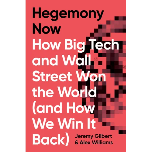 Hegemony Now: How Big Tech and Wall Street Won the World (and How We Win It Back) - Hardcover