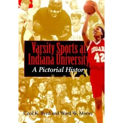 Varsity Sports at Indiana University: A Pictorial History - Hardcover