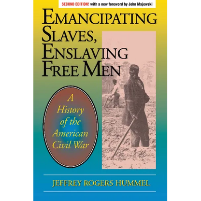 Emancipating Slaves, Enslaving Free Men: A History of the American Civil War - Paperback