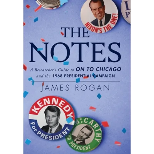 The Notes: A Researcher's Guide to On to Chicago and the 1968 Presidential Campaign - Hardcover