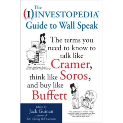 The Investopedia Guide to Wall Speak: The Terms You Need to Know to Talk Like Cramer, Think Like Soros, and Buy Like Buffett - Paperback