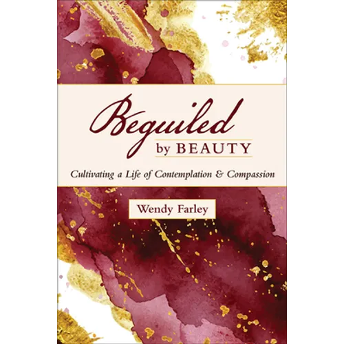 Beguiled by Beauty: Cultivating a Life of Contemplation and Compassion - Paperback