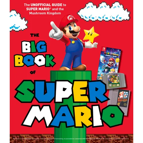 The Big Book of Super Mario: The Unofficial Guide to Super Mario and the Mushroom Kingdom - Hardcover