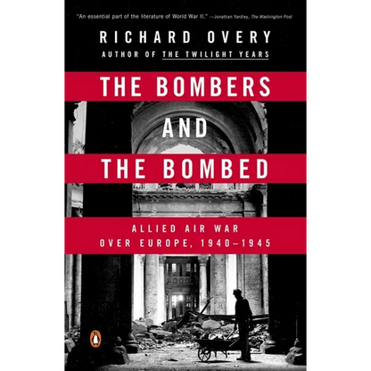 The Bombers and the Bombed: Allied Air War Over Europe, 1940-1945 - Paperback