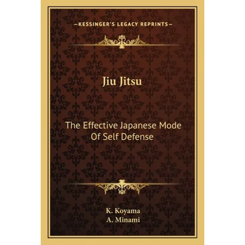 Jiu Jitsu: The Effective Japanese Mode Of Self Defense - Paperback