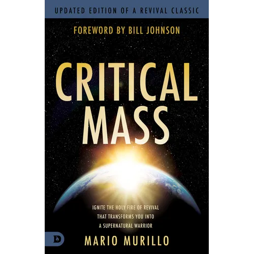 Critical Mass: Ignite the Holy Fire of Revival That Transforms You Into a Supernatural Warrior - Paperback