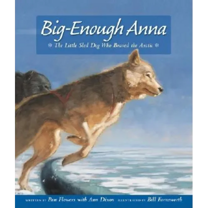 Big-Enough Anna: The Little Sled Dog Who Braved the Arctic - Paperback