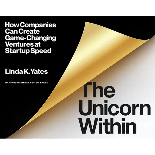 The Unicorn Within: How Companies Can Create Game-Changing Ventures at Startup Speed - Paperback