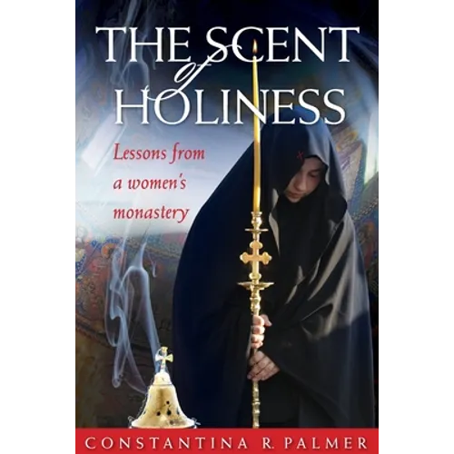 The Scent of Holiness: Lessons from a Women's Monastery - Paperback