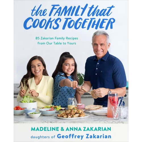 The Family That Cooks Together: 85 Zakarian Family Recipes from Our Table to Yours - Paperback