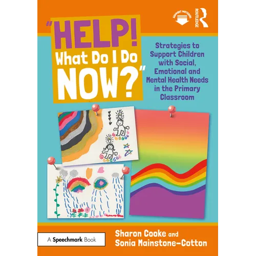 "Help! What Do I Do Now?" Strategies to Support Children with Social, Emotional and Mental Health Needs in the Primary Classroom - Paperback