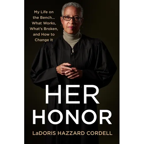 Her Honor: My Life on the Bench...What Works, What's Broken, and How to Change It - Hardcover