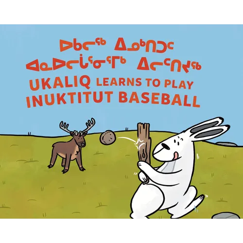 Ukaliq Learns to Play Inuktitut Baseball: Bilingual Inuktitut and English Edition - Paperback