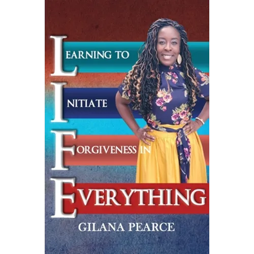 L.I.F.E. Learning To Initiate Forgiveness In Everything - Paperback