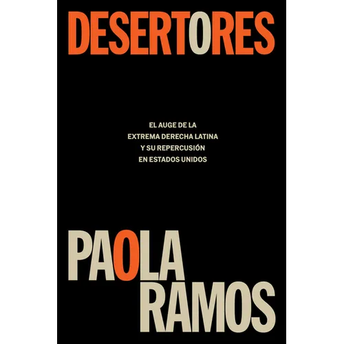 Desertores: El Auge de la Extrema Derecha Latina Y Su Repercusión En Estados Unidos / Defectors - Paperback