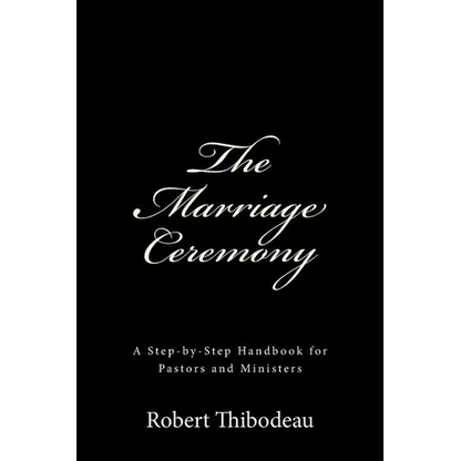 The Marriage Ceremony: Step-by-Step Handbook for Pastors and Ministers - Paperback