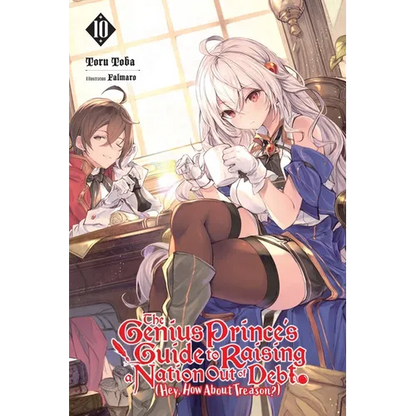 The Genius Prince's Guide to Raising a Nation Out of Debt (Hey, How about Treason?), Vol. 10 (Light Novel): Volume 10 - Paperback