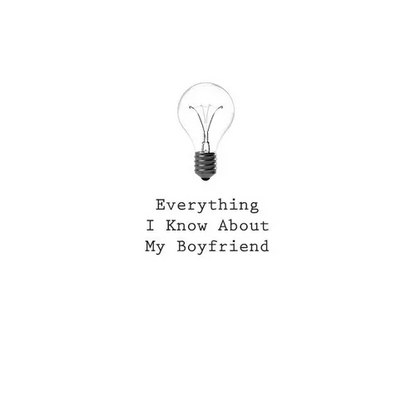 Everything I Know About My Boyfriend - Paperback