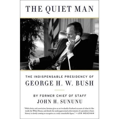 The Quiet Man: The Indispensable Presidency of George H.W. Bush - Paperback