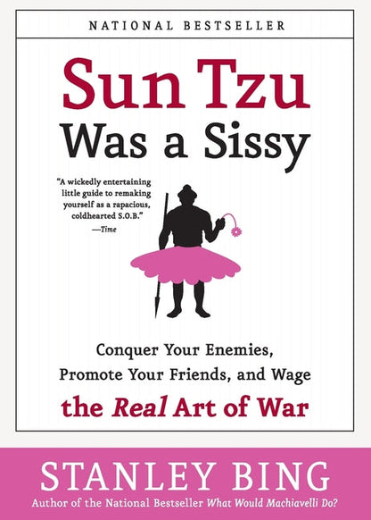 Sun Tzu Was a Sissy: Conquer Your Enemies, Promote Your Friends, and Wage the Real Art of War - Paperback