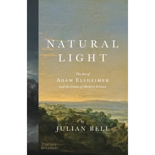 Natural Light: The Art of Adam Elsheimer and the Dawn of Modern Science - Hardcover