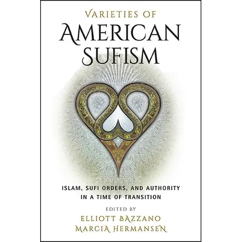 Varieties of American Sufism: Islam, Sufi Orders, and Authority in a Time of Transition - Paperback