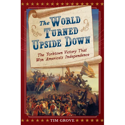 The World Turned Upside Down: The Yorktown Victory That Won America's Independence - Hardcover