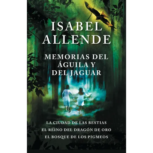 Memorias del Águila Y El Jaguar / Memories of the Eagle and the Jaguar: La Ciudad de Las Bestias, El Reino del Dragon de Oro, Y El Bosque de Los Pigme - Paperback