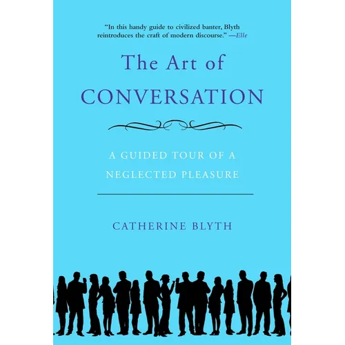 The Art of Conversation: A Guided Tour of a Neglected Pleasure - Paperback