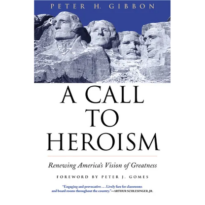 A Call to Heroism: Renewing America's Vision of Greatness - Paperback