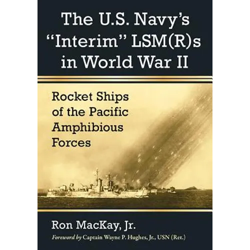 The U.S. Navy's Interim Lsm(r)S in World War II: Rocket Ships of the Pacific Amphibious Forces - Paperback