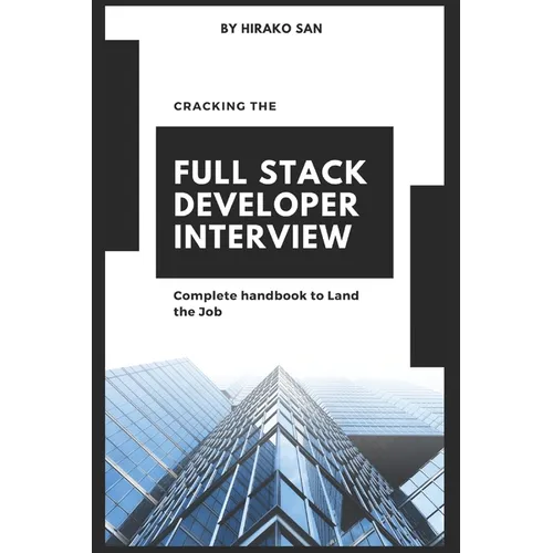 Cracking the Full Stack Developer Interview: The Complete Handbook Land the Job - Paperback