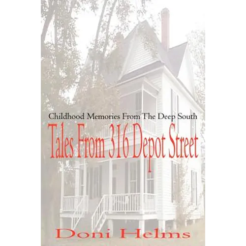 Tales from 316 Depot Street: Childhood Memories from the Deep South - Paperback