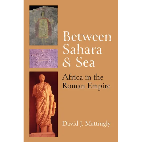 Between Sahara and Sea: Africa in the Roman Empire - Hardcover