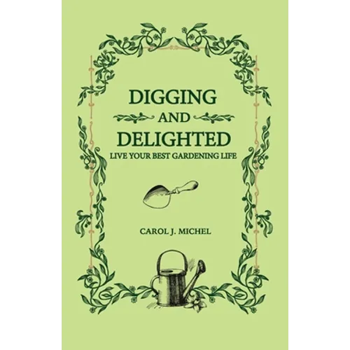 Digging and Delighted: Live Your Best Gardening Life - Paperback