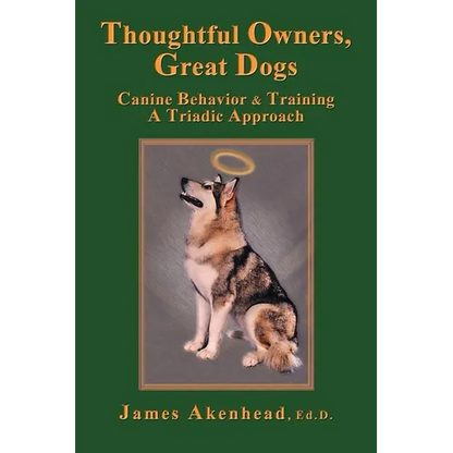 Thoughtful Owners, Great Dogs: Canine Behavior and Training a Triadic Approach - Paperback
