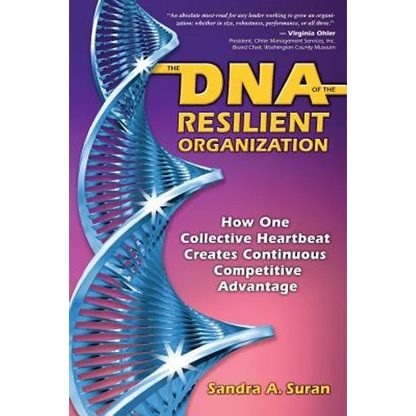 The DNA of the Resilient Organization: How One Collective Heartbeat Creates Continuous Competitive Advantage - Paperback